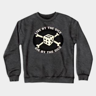 Live By The Dice, Die By The Dice Crewneck Sweatshirt